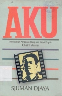 Image of aku berdasarkan perjalanan hidup dan karya penyair