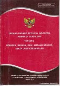 Image of Undang-Undang Republik Indonesia Nomor 24 Tahun 2009, Serta Lagu Kebangsaan